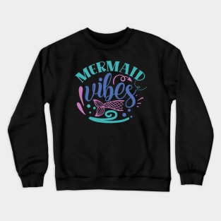 Mermaid vibes Crewneck Sweatshirt